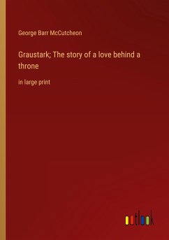 Graustark; The story of a love behind a throne - Mccutcheon, George Barr