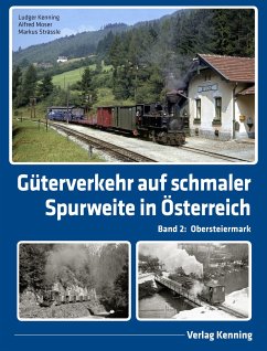 Güterverkehr auf schmaler Spurweite in Österreich - Kenning, Ludger;Moser, Alfred;Strässle, Markus