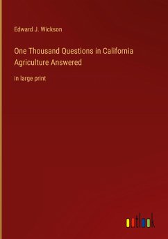 One Thousand Questions in California Agriculture Answered - Wickson, Edward J.