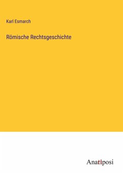 Römische Rechtsgeschichte - Esmarch, Karl