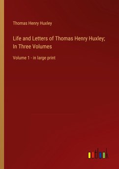 Life and Letters of Thomas Henry Huxley; In Three Volumes - Huxley, Thomas Henry