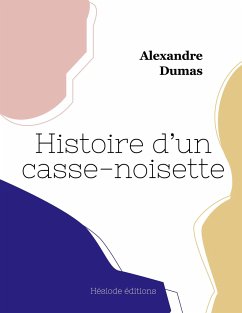 Histoire d'un casse-noisette - Dumas, Alexandre