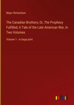 The Canadian Brothers; Or, The Prophecy Fulfilled; A Tale of the Late American War, In Two Volumes