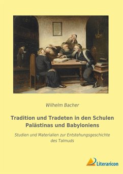 Tradition und Tradeten in den Schulen Palästinas und Babyloniens - Bacher, Wilhelm