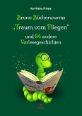 Bruno Bücherwurms &quote;Traum vom Fliegen&quote; und 84 andere Vorlesegeschichten