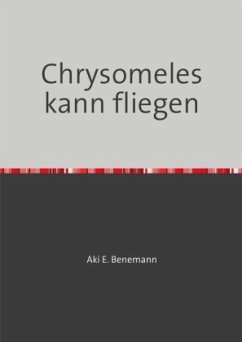 Chrysomeles kann fliegen - Benemann, Aki E.