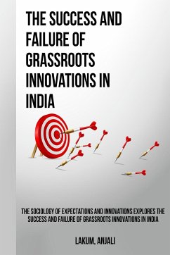 The sociology of expectations and innovations explores the success and failure of grassroots innovations in India - Lakum, Anjali