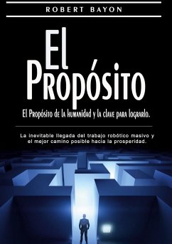 El Propósito: el propósito de la humanidad y la clave para lograrlo - Bayon, Robert