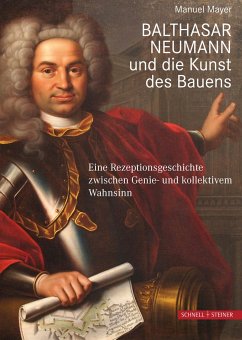 Balthasar Neumann und die Kunst des Bauens - Mayer, Manuel