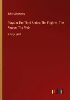 Plays in The ¿hird Series; The Fugitive, The Pigeon, The Mob