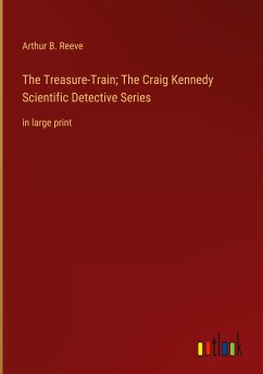 The Treasure-Train; The Craig Kennedy Scientific Detective Series