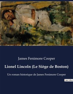 Lionel Lincoln (Le Siège de Boston) - Cooper, James Fenimore