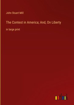 The Contest in America; And, On Liberty - Mill, John Stuart