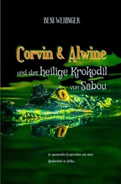 Corvin und Alwine - und das heilige Krokodil von Sabou - Wehinger, Beni