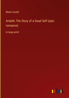 Ardath; The Story of a Dead Self (epic romance) - Corelli, Marie