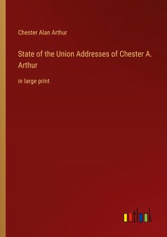 State of the Union Addresses of Chester A. Arthur - Arthur, Chester Alan