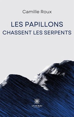 Les papillons chassent les serpents - Camille Roux