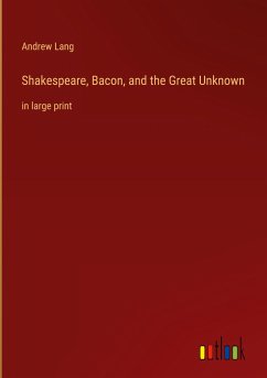 Shakespeare, Bacon, and the Great Unknown - Lang, Andrew