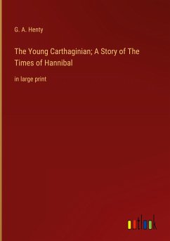 The Young Carthaginian; A Story of The Times of Hannibal - Henty, G. A.
