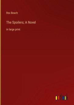 The Spoilers; A Novel - Beach, Rex