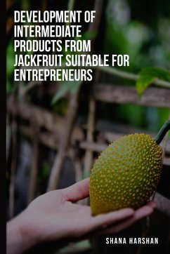 To develop intermediate products from jackfruit suitable for entrepreneurs - Harshan, Shana