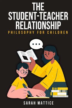 Understanding the Student-Teacher Relationship in Philosophy for Children - Mattice, Sarah