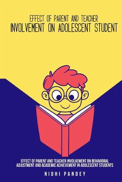 Effect of parent and teacher involvement on behavioral adjustment and academic achievement in adolescent students - Pandey, Nidhi