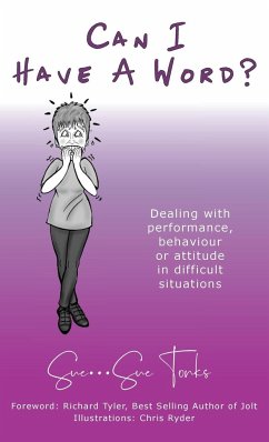 Can I Have A Word? - Dealing with performance, behaviour or attitude in difficult situations - Tonks, Sue