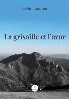 La grisaille et l'azur - Rachid Boutoudj