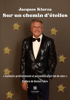 Sur un chemin d'étoiles: Souvenirs professionnels et personnels d'un fan de stars - Jacques Ktorza