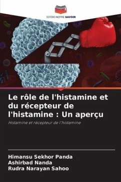 Le rôle de l'histamine et du récepteur de l'histamine : Un aperçu - Panda, Himansu Sekhor;Nanda, Ashirbad;Sahoo, Rudra Narayan