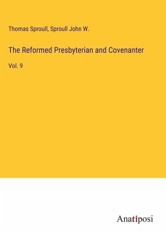 The Reformed Presbyterian and Covenanter - Sproull, Thomas; Sproull John W.