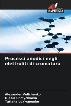 Processi anodici negli elettroliti di cromatura - Velichenko, Alexander;Shmychkova, Olesia;Luk'yanenko, Tatiana