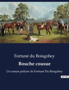 Bouche cousue - Du Boisgobey, Fortuné