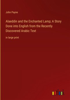 Alaeddin and the Enchanted Lamp; A Story Done into English from the Recently Discovered Arabic Text