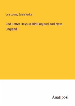 Red Letter Days in Old England and New England - Locke, Una; Yorke, Zaida