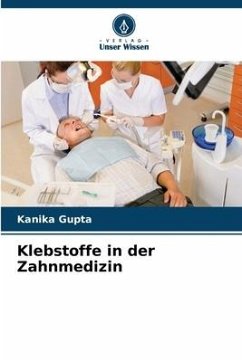 Klebstoffe in der Zahnmedizin - Gupta, Kanika