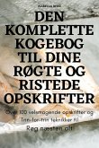 DEN KOMPLETTE KOGEBOG TIL DINE RØGTE OG RISTEDE OPSKRIFTER