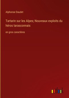 Tartarin sur les Alpes; Nouveaux exploits du héros tarasconnais - Daudet, Alphonse