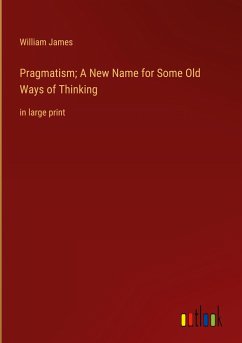 Pragmatism; A New Name for Some Old Ways of Thinking