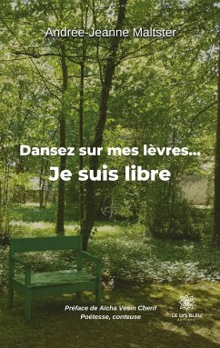 Dansez sur mes lèvres... Je suis libre - Andrée-Jeanne Maltster