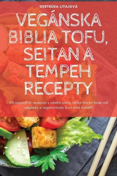 VEGÁNSKA BIBLIA TOFU, SEITAN A TEMPEH RECEPTY - Gertrúda Litajová