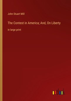 The Contest in America; And, On Liberty - Mill, John Stuart