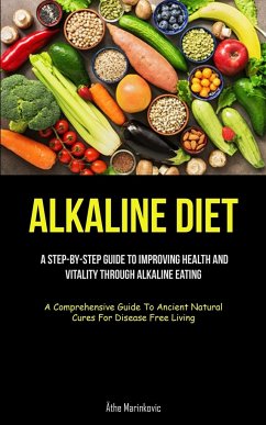 Cover Alkaline Diet: A Step-By-Step Guide To Improving Health And Vitality Through Alkaline Eating (A Comprehensive Guide To Ancient Natura