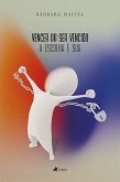 Vencer ou ser vencido, a escolha e´ sua (eBook, ePUB)