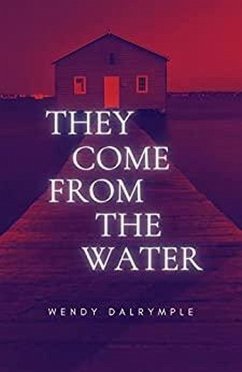 They Come From the Water (eBook, ePUB) - Dalrymple, Wendy