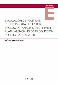 Evaluación de políticas públicas para el sector ecológico: análisis del primer Plan Valenciano de Producción Ecológica 2016-2020 (eBook, ePUB) - de Arriba Bueno, Raúl