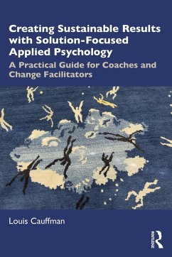 Creating Sustainable Results with Solution-Focused Applied Psychology (eBook, PDF) - Cauffman, Louis