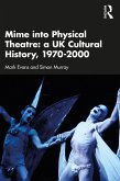 Mime into Physical Theatre: A UK Cultural History 1970-2000 (eBook, ePUB)