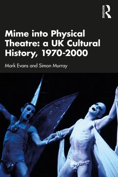 Mime into Physical Theatre: A UK Cultural History 1970-2000 (eBook, ePUB) - Evans, Mark; Murray, Simon